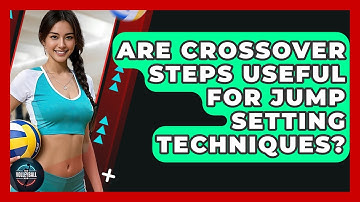 Are Crossover Steps Useful For Jump Setting Techniques? - The Volleyball Hub