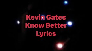 Kevin Gates - Know Better (Lyrics Video)
