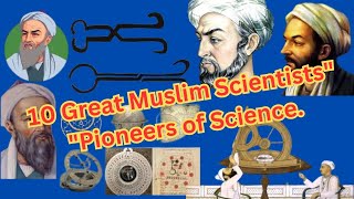 10 Great Muslim Scientists | Pioneers of Science. | Muslims scientists and their inventions.