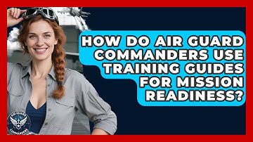 How Do Air Guard Commanders Use Training Guides for Mission Readiness? - Air Guard Commanders