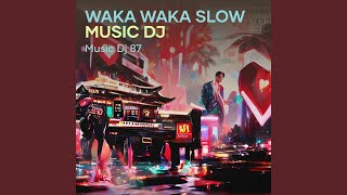 Waka Waka Slow Music Dj (Remastered 2022)