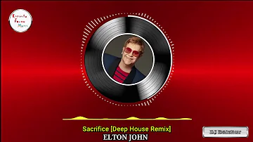 Sacrifice - ELTON JOHN [Deep House Remix]