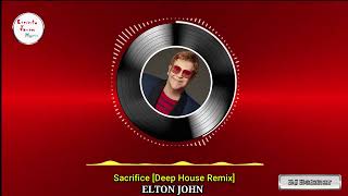 Sacrifice - ELTON JOHN [Deep House Remix]