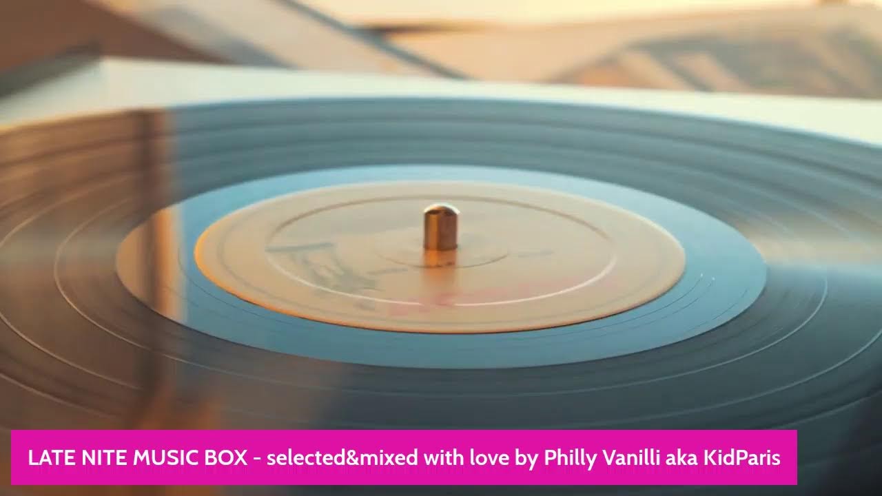 LATE NITE MUSIC BOX - selected&mixed with love by Philly Vanilli aka KidParis