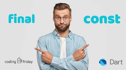 What are the differences between final and const in DART?