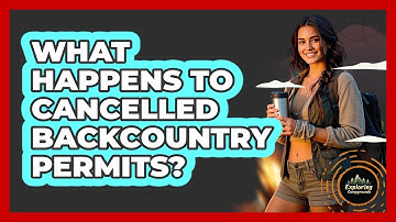 What Happens To Cancelled Backcountry Permits? - Exploring Campgrounds