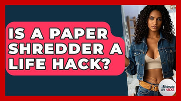Is A Paper Shredder A Life Hack? - Ultimate Life Hacks