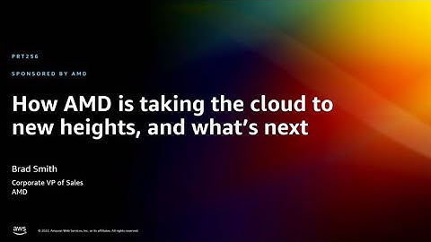 AWS re:Invent 2022 - How AMD is taking the cloud to new heights, and what’s next (PRT256)