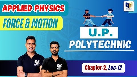 Up Polytechnic 1st Semester: Applied Physics 2, Force and Motion | Lec-12 #AppliedPhysics2025