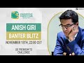 Banter Blitz with GM Anish Giri
