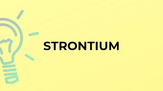 What is the meaning of the word STRONTIUM?