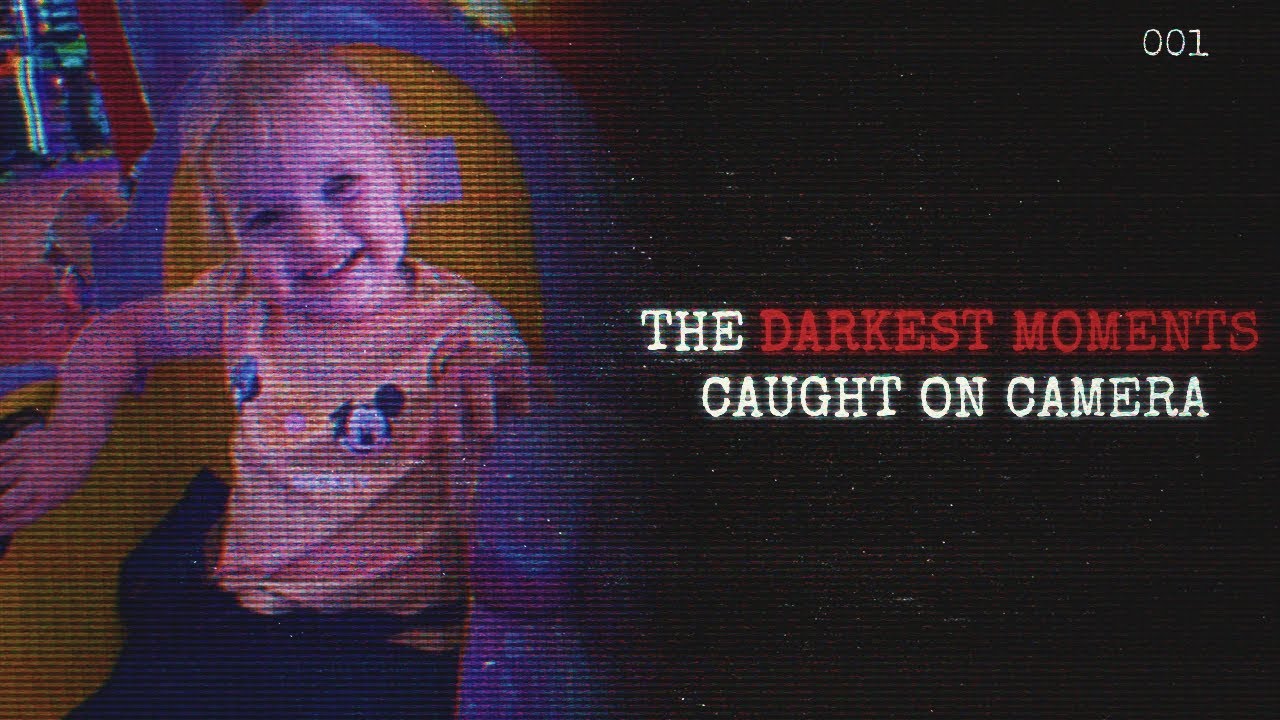 The Darkest Moments Caught on Camera YouTube