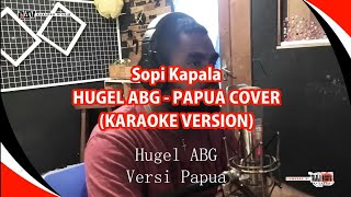 KARAOKE | SOPI KAPALA - HUGEL ABG (COVER VERSI PAPUA - INSTRUMENT LYRICS)
