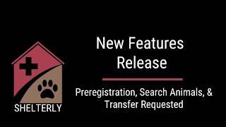 May 2026 Shelterly New Features: Preregistration, Search Animals & Transfer Requested