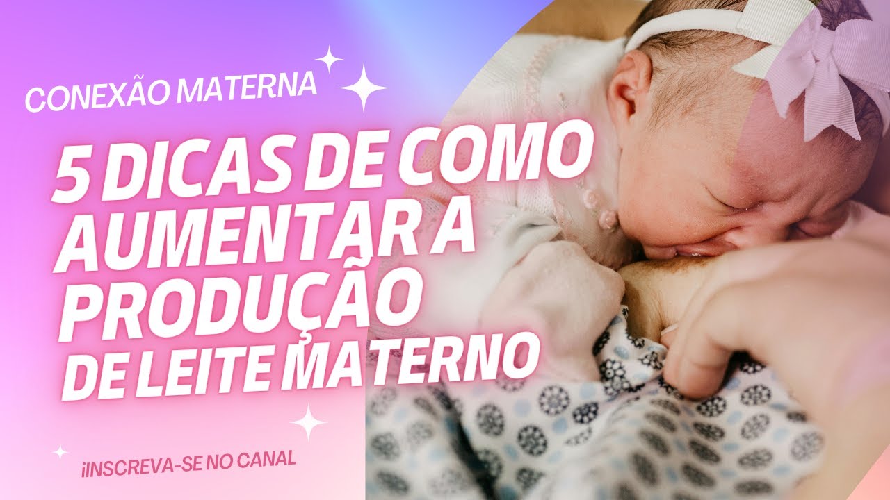 5 DICAS DE COMO AUMENTAR A PRODUÇÃO DE LEITE MATERNO - YouTube