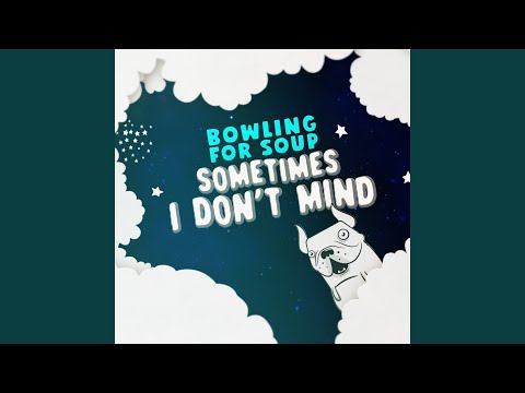 Sometimes I Don't Mind - Bowling For Soup