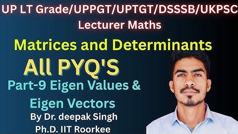 UP LT Grade/GIC Lecturer/UKPSC Lecturer maths Matrices and Determinants by Dr. Deepak Singh part-9