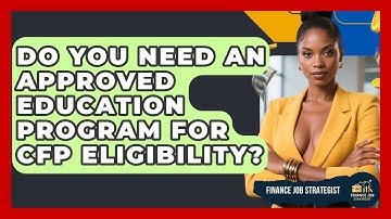 Do You Need An Approved Education Program For CFP Eligibility? - Finance Job Strategist