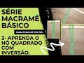 🧶❤️ MACRAMÊ BÁSICO 🧵 SÉRIE MARATONA NÓ POR NÓ 🧵 3- APRENDA O NÓ QUADRADO COM INVERSÃO.