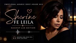 Download lagu Sherine Fe Leila | Emotional Arabic Deep House Mix Mashup Lab Edition ❤️