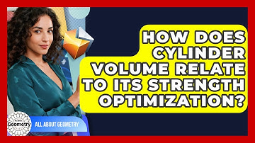 How Does Cylinder Volume Relate To Its Strength Optimization? - All About Geometry