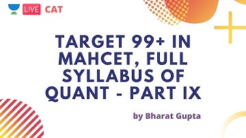 Target 99+ in MAHCET, Full Syllabus of Quant - Part IX by Bharat Gupta