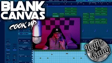 BLANK CANVAS COOK UP EP. 4 - MAKING A BEAT FROM SCRATCH IN LOGIC PRO X