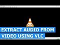 How to extract audio from video using VLC (easy way)