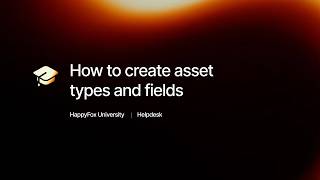 How to create asset types and fields | HappyFox University