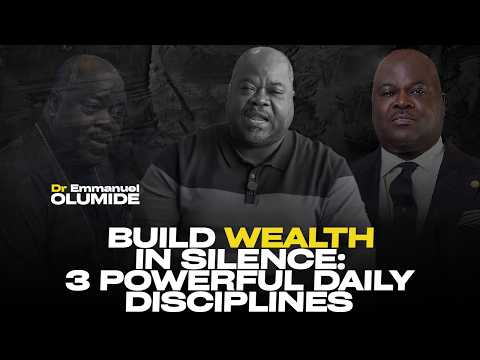 3  WAYS TO BUILD WEALTH QUIETLY THROUGH DAILY DISCIPLINE |DR EMMANUEL OLUMIDE