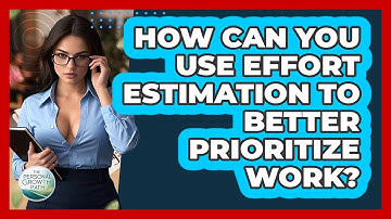 How Can You Use Effort Estimation To Better Prioritize Work? - The Personal Growth Path