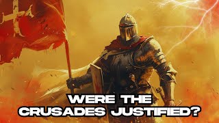 Were the Crusades JUSTIFIED?