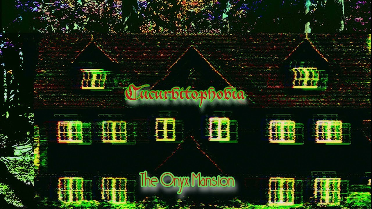 Cucurbitophobia - "The Onyx Mansion"