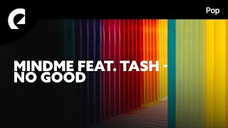 Mindme feat. TASH - No Good