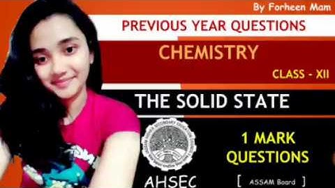 SOLID STATE || CHEMISTRY XII |  Assam AHSEC | PYQ 1 mark questions ( 2012 - 2020 ) by Forheen Mam
