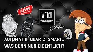 Automatik, Handaufzug, Quartz, Smart... Was denn nun eigentlich?