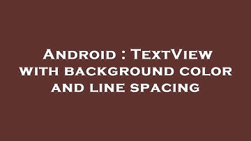 Android : TextView with background color and line spacing