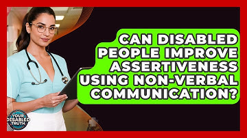 Can Disabled People Improve Assertiveness Using Non-verbal Communication? - Your Disabled Truth