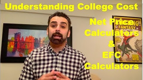 Understanding College Cost. How Expected Family Calculators (EFC) and Net Price Calculators Work