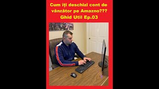 Cum îți deschizi cont de vânzător pe Amazon ??? Ep.03 ( Procesul de Activare Seller Account)