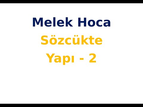 Sözcükte Yapı - 2 / Melek Hoca