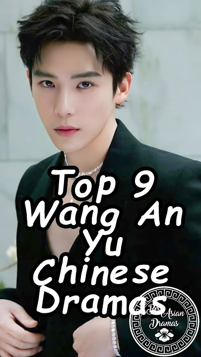 Top 9 Wang An Yu Chinese Dramas. #wanganyu #cdrama2025 #addictive #chinesedramas #dramalist