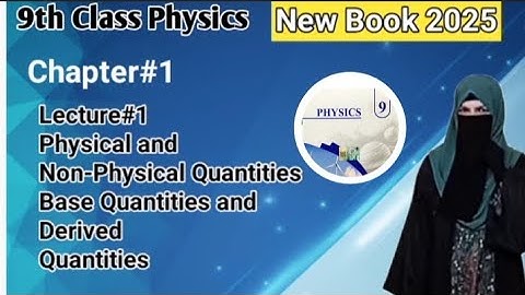 9th Physics|New Book 2025 |Lecture#1 Physical & Non Physical Quantities | Base & Derived Quantities 