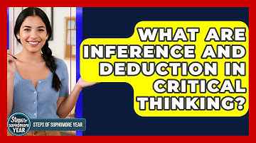 What Are Inference And Deduction In Critical Thinking? - Steps to Sophomore Year