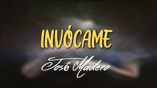 José Madero - Invócame (letra)