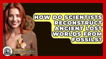 How Do Scientists Reconstruct Ancient Lost Worlds From Fossils? - Inside Museum Walls