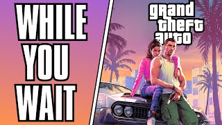 5 Games To Play While You Wait For GTA 6