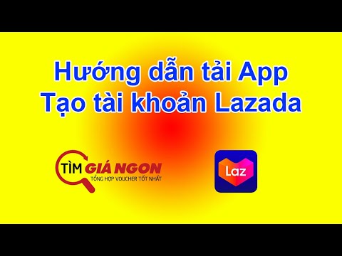 Hướng dẫn tải APP LAZADA, tạo tài khoản LAZADA trong tích tắc cực dễ MỚI NHẤT 2020