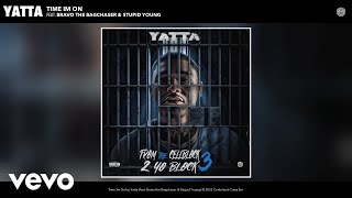 Yatta - Time Im On Ft. Bravo The Bagchaser, $Tupid Young
