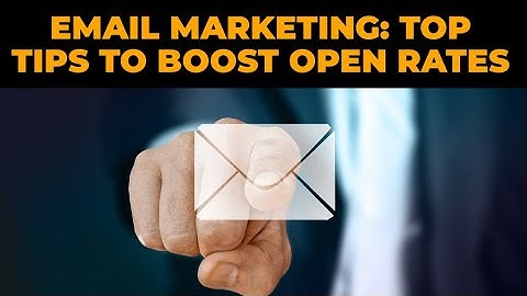 Email Marketing: Top Tips to Boost Open Rates